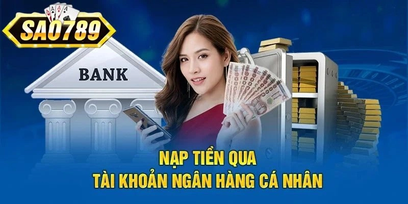 Hướng dẫn nạp tiền Sao789 qua ngân hàng cực chi tiết